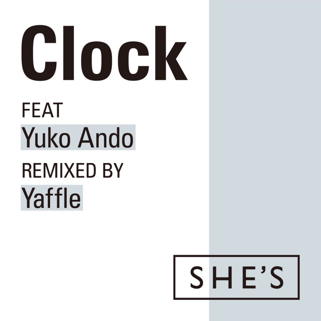 SHE’S「Clock feat.安藤裕子 Remix by Yaffle」